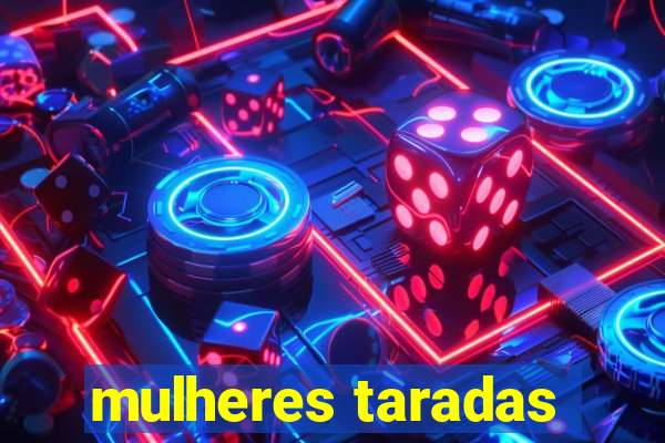 mulheres taradas